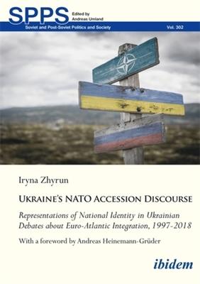 Ukraine's NATO Accession Discourse: Representations of National Identity in Ukrainian Debates about Euro-Atlantic Integration, 1997-2018 Subscription