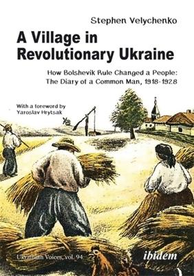 A Village in Revolutionary Ukraine: How Bolshevik Rule Changed a People: The Diary of a Common Man, 1918-1928 Subscription
