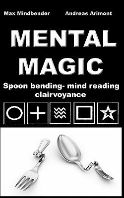 Mental Magic: Spoon bending, mind reading, clairvoyance