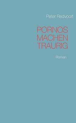 Pornos machen traurig: Roman