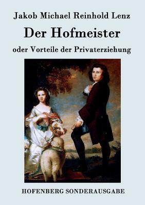 Der Hofmeister oder Vorteile der Privaterziehung: Eine Komdie