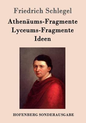 Athenums-Fragmente / Lyceums-Fragmente / Ideen