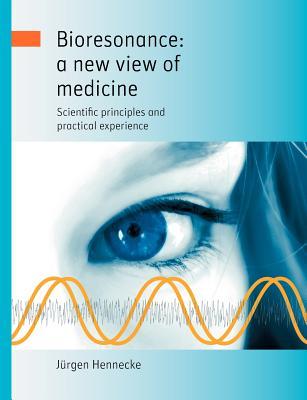 Bioresonance: a new view of medicine: Scientific principles and practical experience