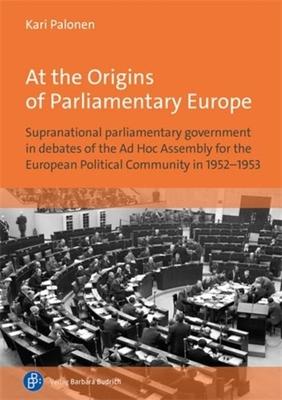 At the Origins of Parliamentary Europe: Supranational Parliamentary Government in Debates of the AD Hoc Assembly for the European Political Community