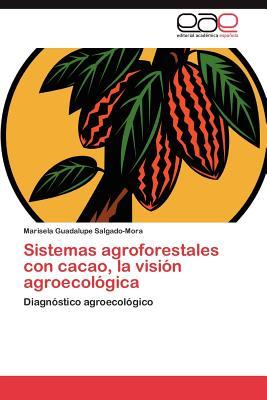 Sistemas agroforestales con cacao, la visin agroecolgica