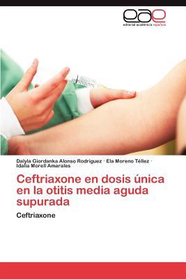 Ceftriaxone En Dosis Unica En La Otitis Media Aguda Supurada