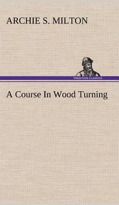 A Course In Wood Turning