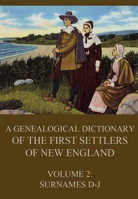 A genealogical dictionary of the first settlers of New England, Volume 2: Surnames D-J