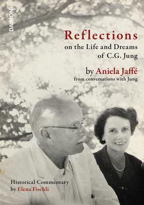 Reflections on the Life and Dreams of C.G. Jung: By Aniela Jaff from Conversations with Jung