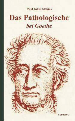Das Pathologische bei Goethe. ber Geisteskrankheit in Goethes Figuren und Goethes Haltung zu Irrenhusern Subscription