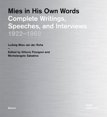 Mies in His Own Words: Complete Writings, Speeches, and Interviews: 1922-1969