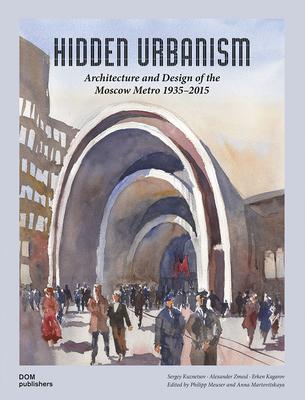 Hidden Urbanism: Architecture and Design of the Moscow Metro 1935-2015