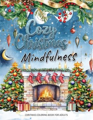 Cozy Christmas: A Mindfulness Christmas Coloring Book for Adults: Festive Scenes and Winter Mindfulness Activities for Relaxation, Med