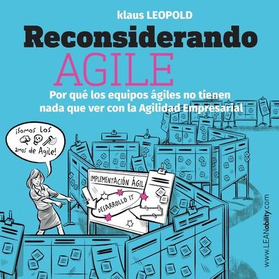 Reconsiderando Agile: Por qu los equipos giles no tienen nada que ver con la Agilidad Empresarial