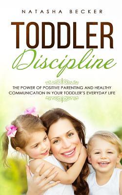 Toddler Discipline: The Power Of Positive Parenting And Healthy Communication In Your Toddler's Everyday Life Subscription