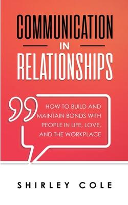 Communication In Relationships: How To Build And Maintain Bonds With People In Life, Love, And The Workplace Subscription