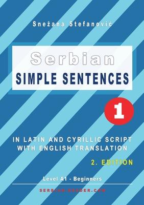 Serbian Simple Sentences 1: In Latin and Cyrillic Script With English Translation, Level A1 - Beginners, 2. Edition