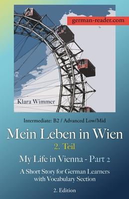 German Reader, Intermediate B2/Advanced Low/Mid - Mein Leben in Wien - 2. Teil / My Life in Vienna - Part 2: A Short Story for German Learners with Vo Subscription