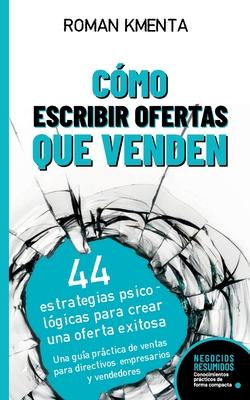 Cmo escribir offertas que venden: 44 estrategias psicolgicas para crear una oferta exitosa