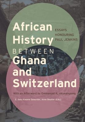 African History between Ghana and Switzerland: Essays Honouring Paul Jenkins