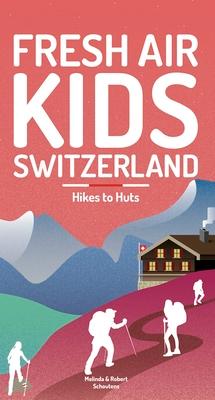 Fresh Air Kids Switzerland 2: Hikes to Huts