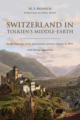 Switzerland in Tolkien's Middle-Earth: In the footsteps of his adventurous summer journey in 1911-with hiking suggestions