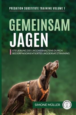 Gemeinsam Jagen: Steuerung des Jagdverhaltens durch bedrfnisorientiertes Jagdersatztraining