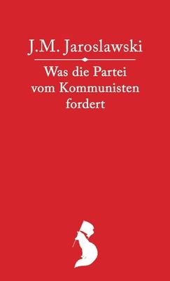 Was die Partei vom Kommunisten fordert