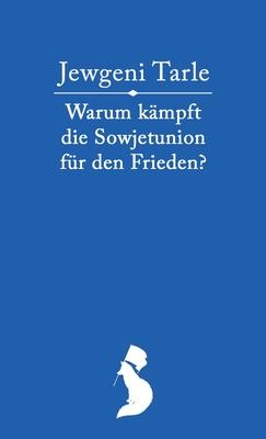 Warum kmpft die Sowjetunion fr den Frieden?