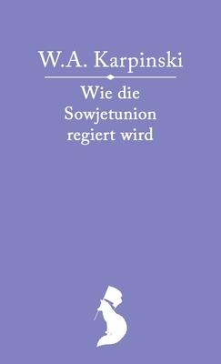 Wie die Sowjetunion regiert wird: Der Staatsaufbau der Sowjetunion und die Rechte und Pflichten der Sowjetbrger