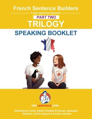 French Sentence Builders Trilogy Part 2 - A Speaking Booklet