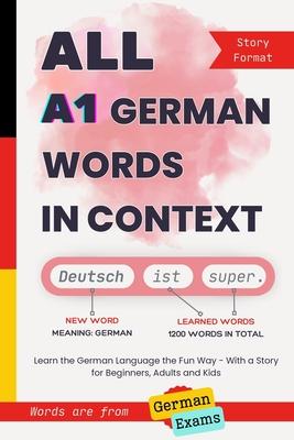 All A1 German Words in Context: Learn the German Language the Fun Way - With a Story for Beginners, Adults and Kids. Words are from German exams Subscription
