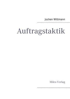 Auftragstaktik: Just a command technique or the core pillar of mastering the military operational art?