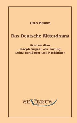 Das deutsche Ritterdrama des achtzehnten Jahrhunderts: Studien ber Joseph August von Trring, seine Vorgnger und Nachfolger Subscription