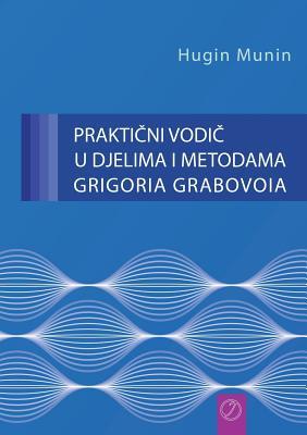 PRAKTI&#268;NI VODI&#268; U DJELIMA I METODAMA GRIGORIA GRABOVOIA (Croatian Version)