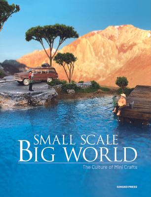 Small Scale, Big World: The Culture of Mini Crafts