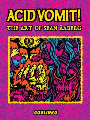 Acid Vomit!: The Art of Sean aberg