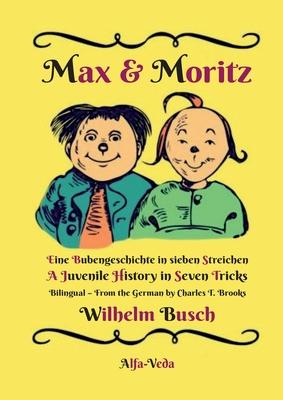 Max & Moritz Bilingual: Eine Bubengeschichte in sieben Streichen - A Juvenile History in Seven Tricks