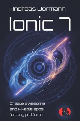 Ionic 7: Create awesome and AI-able apps for any platform