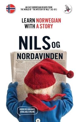Nils og Nordavinden. Learn Norwegian with a Story: An easy Norwegian reader from the world of The Mystery of Nils (A2-B1): Nils og Nordavinden. An eas Subscription