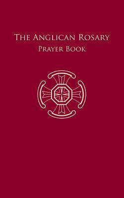 The Anglican Rosary: Prayer Book