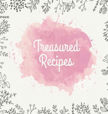 Treasured Recipes: Casebound Family Recipe Organizer / Square Format / My Favorite Recipe Notebook