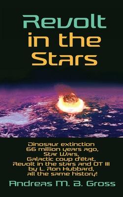 Revolt in the Stars: Dinosaur extinction 66 million years ago, Star Wars, Galactic coup d'tat, Revolt in the stars and OT III by L. Ron Hu