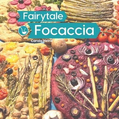 Fairytale Focaccia: Bread baking book about the famous Italian flat bread. Basic recipes, culinary inspiration and instructions for #Fairy