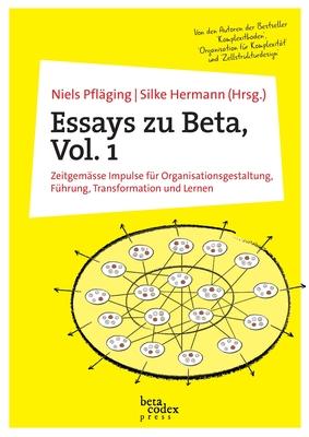 Essays zu Beta, Vol. 1: Zeitgemsse Impulse fr Organisationsgestaltung, Fhrung, Transformation und Lernen