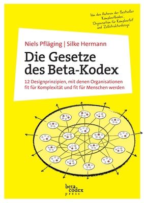 Die Gesetze des Beta-Kodex: 12 Designprinzipien, mit denen Organisationen fit fr Komplexitt und fit fr Menschen werden