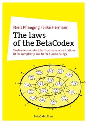 The laws of the BetaCodex: Twelve design principles that make organizations fit for complexity and fit for human beings