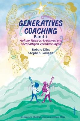 GENERATIVES COACHING Band 1: Auf der Reise zu kreativen und nachhaltigen Vernderungen