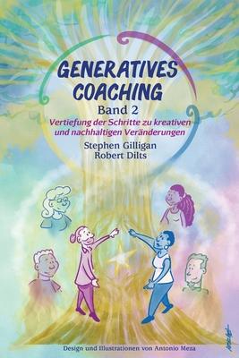 Generatives Coaching Band 2: Vertiefung der Schritte zu kreativen und nachhaltigen Vernderungen