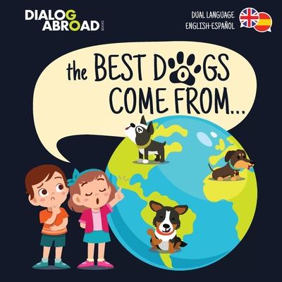 The Best Dogs Come From... (Dual Language English-Espaol): A Global Search to Find the Perfect Dog Breed